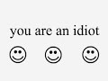 10 minutes of non-stop you are an idiot 10 minutes of non-stop you are an idiot