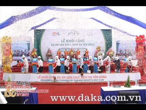 Lễ khởi công Dự án Sân golf, Dịch vụ Yên Dũng - Groudbreaking Ceremony YenDung Resort & Golf club