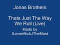 Jonas Brothers - Thats Just The Way We Roll [Live] With Lyrics