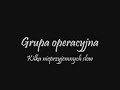 Grupa operacyjna- kilka nieprzyjemnych slow Grupa operacyjna- kilka nieprzyjemnych slow