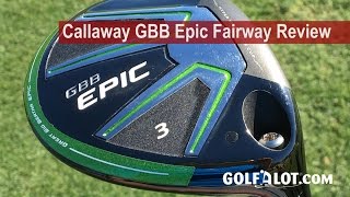 Callaway GBB Epic Fairway Review By Golfalot