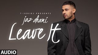Jaz Dhami: Leave It (Full Audio Song) Snappy  Rav 