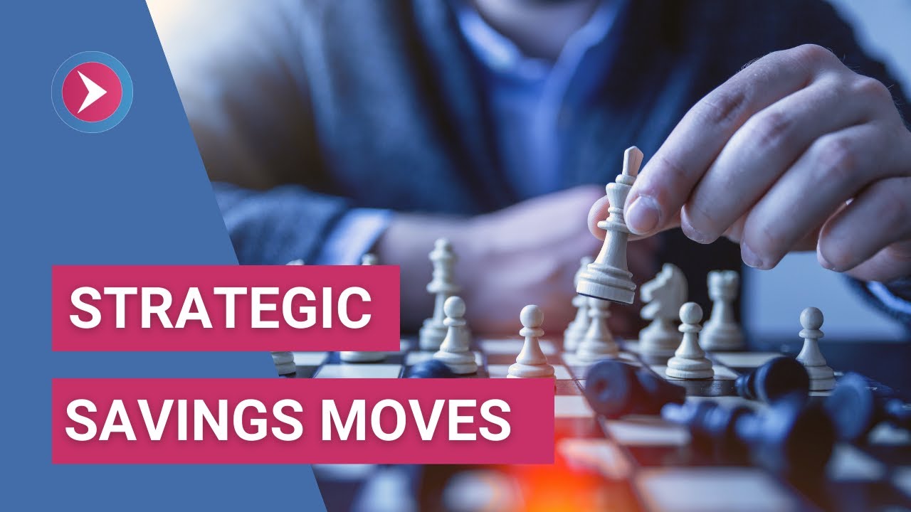 Strategic Savings Moves To Make Right Away