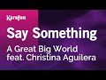 Karaoke Say Something - A Great Big World * Karaoke Say Something - A Great Big World *