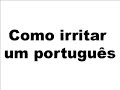 Como irritar um portugues