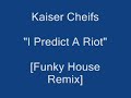 Kaiser Cheifs - I Predict A Riot - Funky House Remix