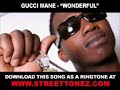Gucci Mane - Wonderful [ New Video + Lyrics + Ringtone Download ] Download this song as a ringtone at www.StreetTonez.com right now! [GUCCI..GUCCI] (CHORUS) WONDERFUL, WONDERFUL, DAMN I FEEL WONDERFUL, IM LOOKIN AT YO GIRL AND I FEEL LIKE FUCKIN HER WONDERFUL, WONDERFUL, DAMN SHE FEELS WONDERFUL, SHE RIDIN WIT A STAR, AND WE SMOKIN IN DA CAR WONDERFUL, WONDERFUL, DAMN I FEEL WONDERFUL, SO MANY DIAMONDS ON, DAT IM LOWERIN DA TEMPERATURE WONDERFUL, WONDERFUL, DAMN I FEEL WONDERFUL, I KNOW U ...