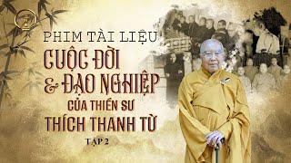 Phim Tài Liệu Tập 2|Vào Cửa Thiền - Cuộc Đời & Đạo Nghiệp của Thiền Sư Thích Thanh Từ