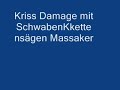 SchwabenKettensägen Massaker- Kriss Damage