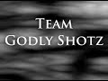 Team Godly Shotz Intro Team Godly Shotz Intro