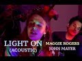 Maggie Rogers Ft. John Mayer - Light On (Acoustic)