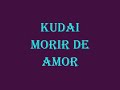 Kudai Morir de Amor