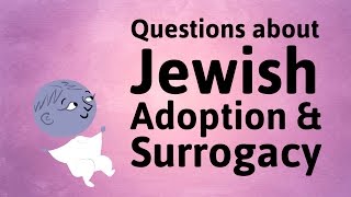 Jewish Questions on Adoption & Surrogacy