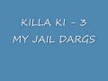 KILLA KI - 3 MY JAIL DARGS KILLA KI - 3 MY JAIL DARGS