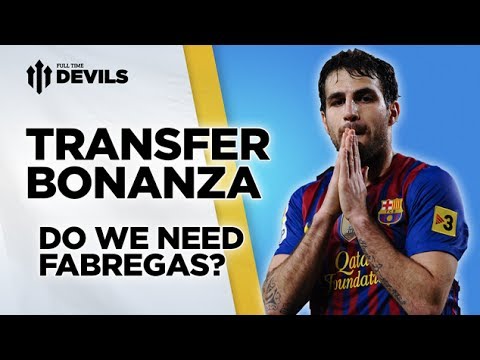 Do We Need Fabregas? | Manchester United | Transfer News Roundup