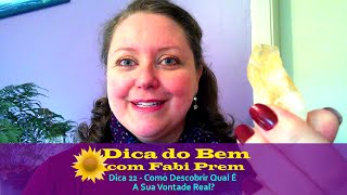 Dica 22 - Como Descobrir Qual É A Sua Vontade Real?
