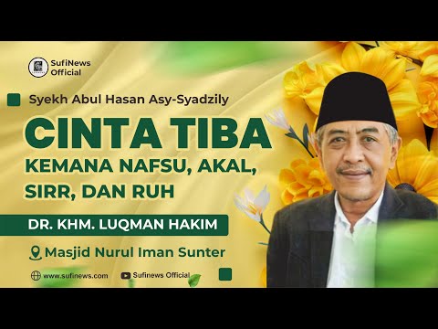 CINTA TIBA, KEMANA NAFSU, AKAL, SIRR, DAN RUH | KHM Luqman Hakim