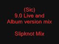 Slipknot - (sic) - 9.0 Live and Album Version combo Slipknot - (sic) - 9.0 Live and Album Version combo
