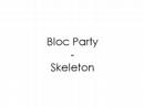 Bloc Party - Skeleton Bloc Party - Skeleton