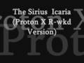 The Sirius - Icaria (Proton X R-wkd Version)