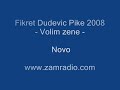 Fikret Dudevi? Pike 2008 - Volim ?ene - Novo - Folk Muzika