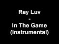 Ray Luv - In The Game (instrumental) Ray Luv - In The Game (instrumental)