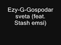 Ezy-G - Gospodar sveta (feat. Stash emsi) Ezy-G - Gospodar sveta (feat. Stash emsi)