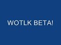 WOTLK BETA! WOTLK BETA!