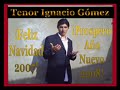 Tenor ignacio gomez,feliz navidad,prospero a�o nuevo,2007