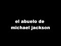 mi pelicula  el abuelo de michael jackson