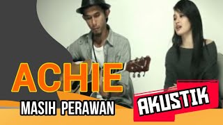 Achie - Masih Perawan ( Akustik )