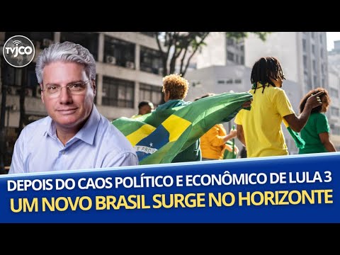 DEPOIS DO CAOS PROVOCADO PELO LULA 3, UM NOVO BRASIL SURGE NO HORIZONTE