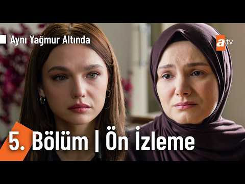 Aynı Yağmurun Altında 5. Bölüm Ön İzleme                                                                                                                                                                                                                  