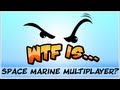 WTF Is... - Space Marine Multiplayer ?