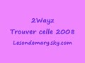 2Wayz - Trouver celle 2008