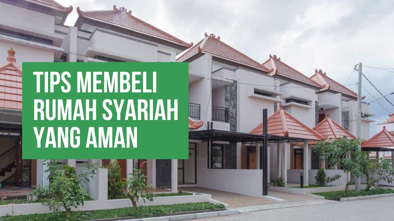 Tips Membeli Rumah yang Aman | Property Syariah Solusinya