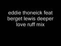 videos de eddie thoneick feat berget lewis deeper love ruff mix