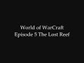 World of WarCraft Episode 5 The Lost Reef