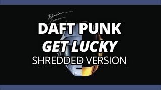 Daft Punk « Get Lucky » – Shredded Version