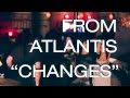 From Atlantis Changes Video and Lyrics