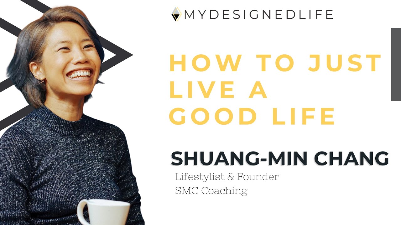 How to Just Live a Good Life with Shuang-Min Chang (Ep 60) My designed Life Show