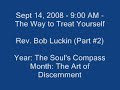 Sept 14, 2008 - 9:00 AM - The Way to Treat Yourself - Rev. Bob Luckin (Part #2) Sept 14, 2008 - 9:00 AM - The Way to Treat Yourself - Rev. Bob Luckin (Part #2)