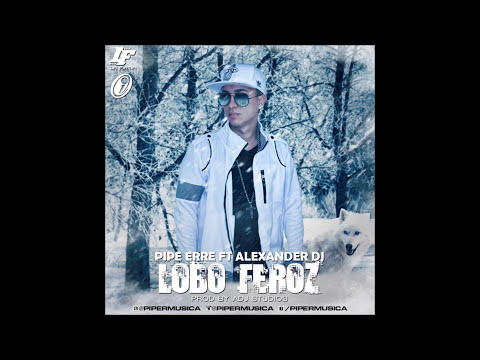 Lobo Feroz - Pipe Erre Ft Alexander Dj