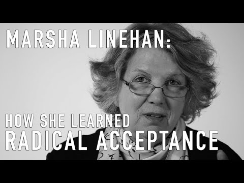 MARSHA LINEHAN - How She Learned Radical Acceptance