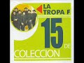 La Tropa F - Que Me Has Hecho Tu