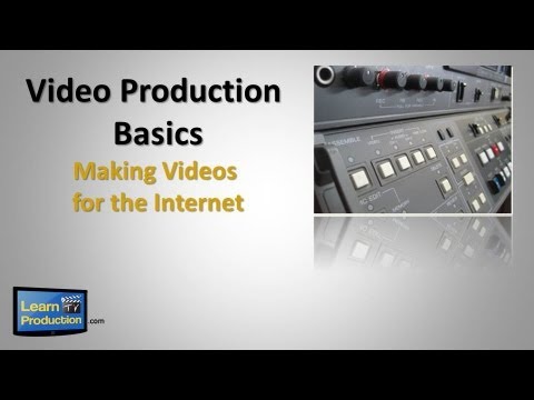 Video Production Basics - Making Videos for the Internet