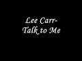 Lee Carr- Talk to Me+ Lyrics ( in description )
