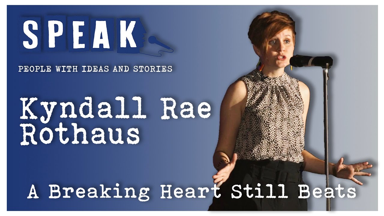 Kyndall Rae Rothaus | A Breaking Heart Still Beats | SPEAK: Homecoming