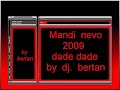 *NEVO*Mandi- New.Hit - 2oo9 Dade Dade (by dj.bertan) *NEVO*Mandi- New.Hit - 2oo9 Dade Dade (by dj.bertan)
