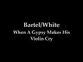 Bartel/White (When A Gypsy Makes His Violin Cry)